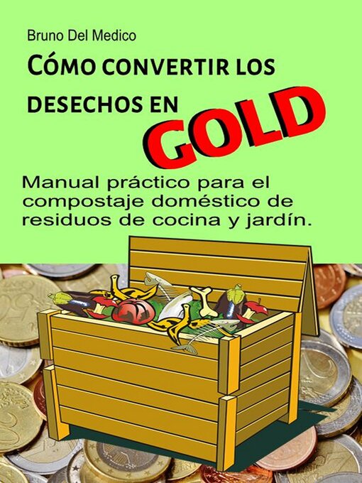Cover image for Cómo convertir los desechos en oro. Manual práctico para el compostaje doméstico de residuos de cocina y jardín